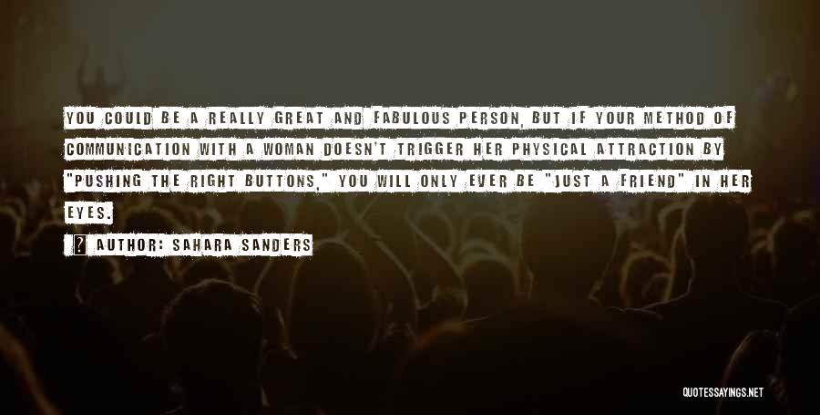 Sahara Sanders Quotes: You Could Be A Really Great And Fabulous Person, But If Your Method Of Communication With A Woman Doesn't Trigger