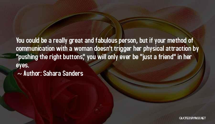 Sahara Sanders Quotes: You Could Be A Really Great And Fabulous Person, But If Your Method Of Communication With A Woman Doesn't Trigger