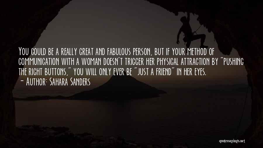 Sahara Sanders Quotes: You Could Be A Really Great And Fabulous Person, But If Your Method Of Communication With A Woman Doesn't Trigger
