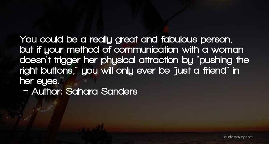 Sahara Sanders Quotes: You Could Be A Really Great And Fabulous Person, But If Your Method Of Communication With A Woman Doesn't Trigger