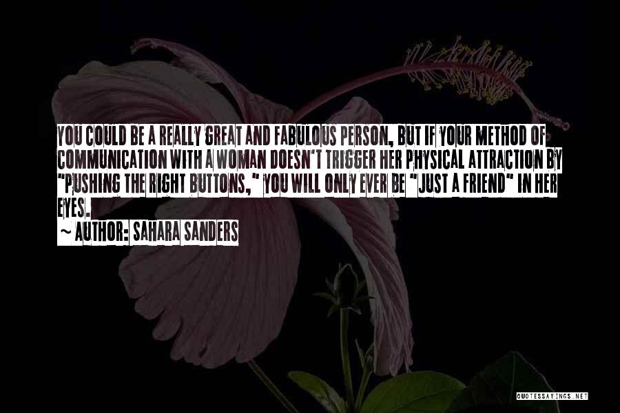 Sahara Sanders Quotes: You Could Be A Really Great And Fabulous Person, But If Your Method Of Communication With A Woman Doesn't Trigger