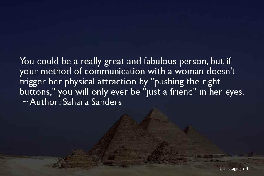 Sahara Sanders Quotes: You Could Be A Really Great And Fabulous Person, But If Your Method Of Communication With A Woman Doesn't Trigger