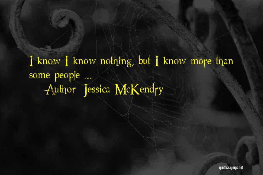 Jessica McKendry Quotes: I Know I Know Nothing, But I Know More Than Some People ...