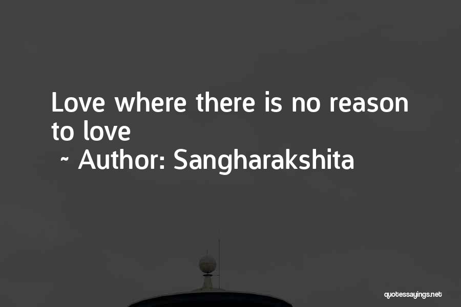 Sangharakshita Quotes: Love Where There Is No Reason To Love