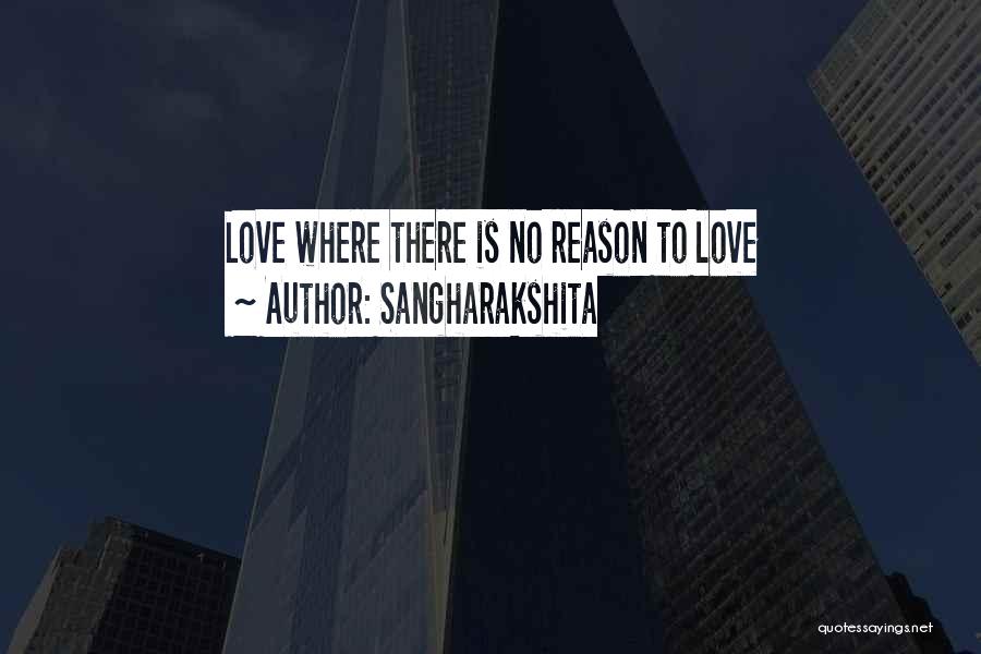 Sangharakshita Quotes: Love Where There Is No Reason To Love