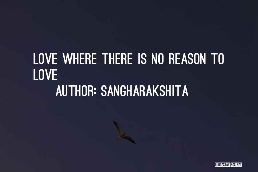 Sangharakshita Quotes: Love Where There Is No Reason To Love