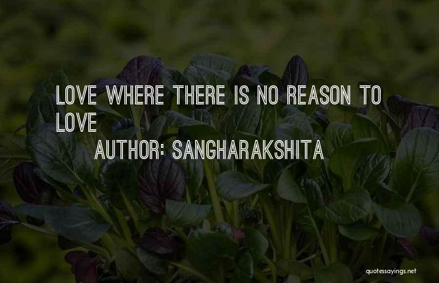 Sangharakshita Quotes: Love Where There Is No Reason To Love