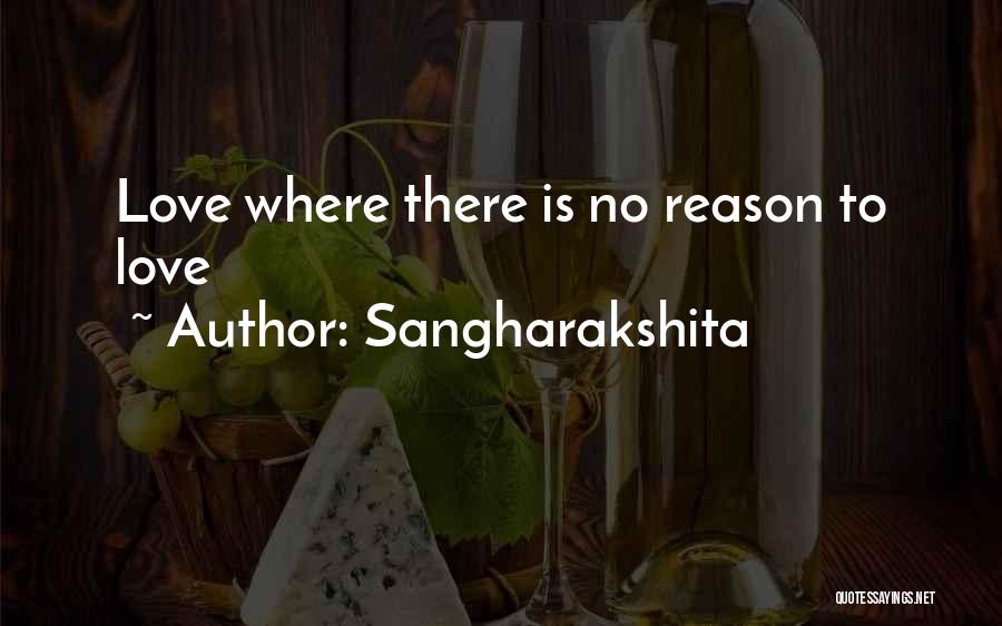 Sangharakshita Quotes: Love Where There Is No Reason To Love