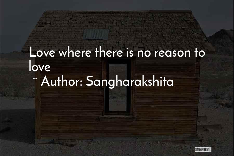 Sangharakshita Quotes: Love Where There Is No Reason To Love