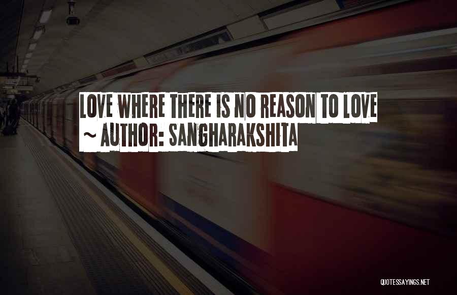 Sangharakshita Quotes: Love Where There Is No Reason To Love