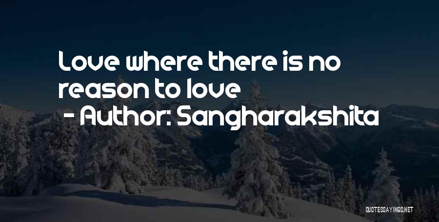 Sangharakshita Quotes: Love Where There Is No Reason To Love