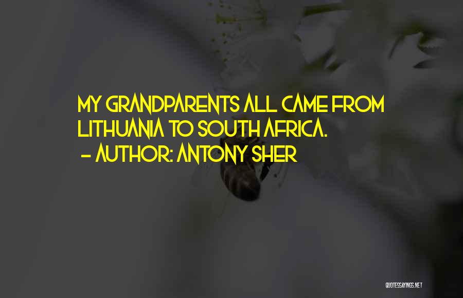 Antony Sher Quotes: My Grandparents All Came From Lithuania To South Africa.