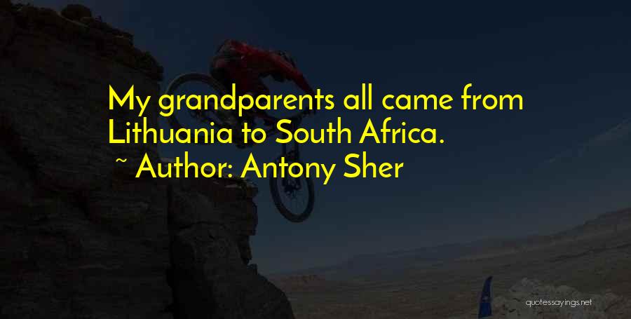 Antony Sher Quotes: My Grandparents All Came From Lithuania To South Africa.