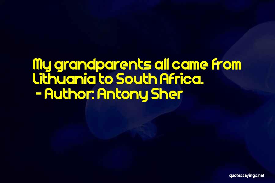 Antony Sher Quotes: My Grandparents All Came From Lithuania To South Africa.