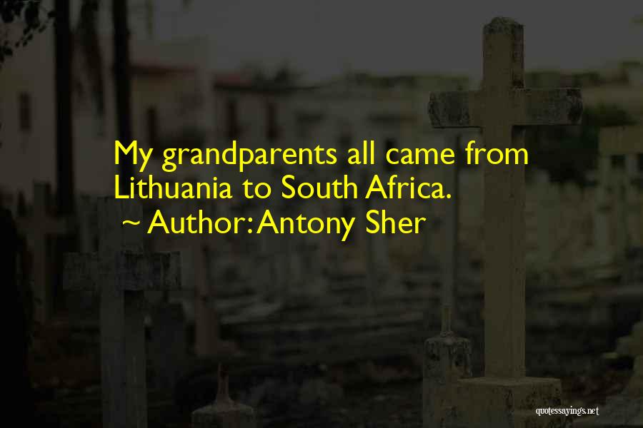 Antony Sher Quotes: My Grandparents All Came From Lithuania To South Africa.