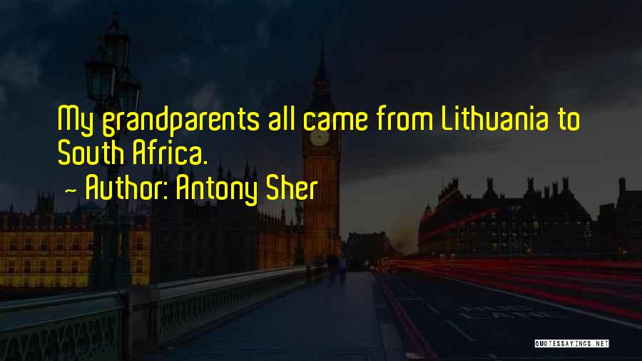 Antony Sher Quotes: My Grandparents All Came From Lithuania To South Africa.