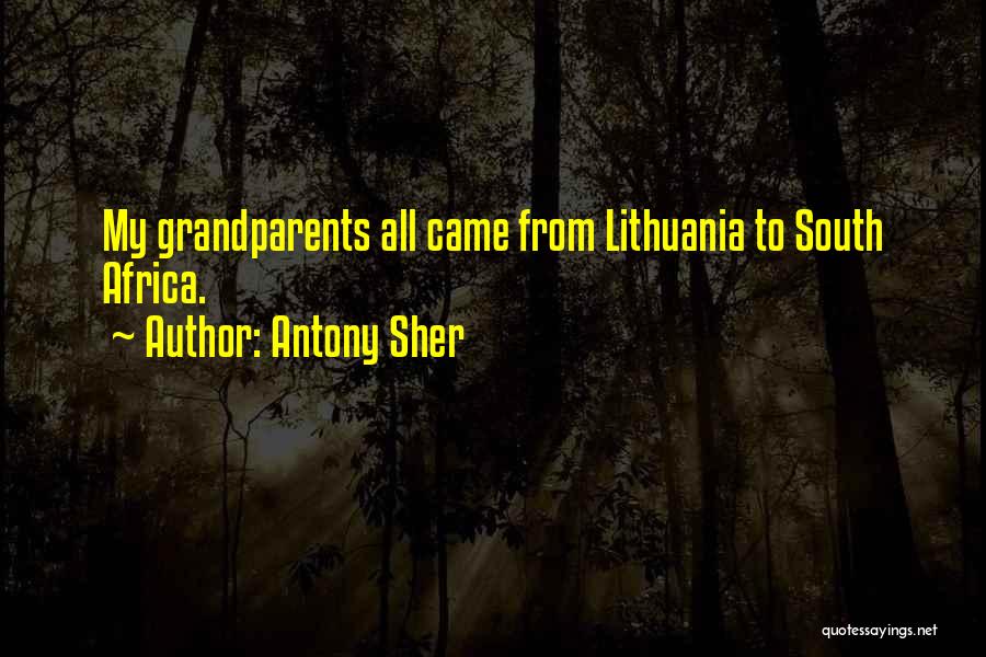 Antony Sher Quotes: My Grandparents All Came From Lithuania To South Africa.