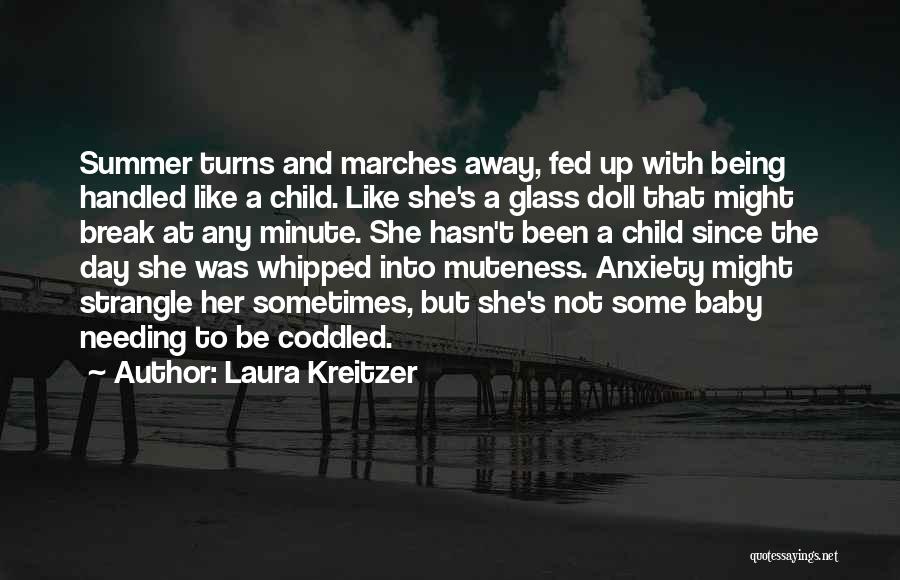 Laura Kreitzer Quotes: Summer Turns And Marches Away, Fed Up With Being Handled Like A Child. Like She's A Glass Doll That Might