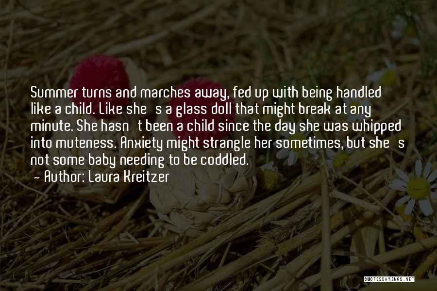 Laura Kreitzer Quotes: Summer Turns And Marches Away, Fed Up With Being Handled Like A Child. Like She's A Glass Doll That Might