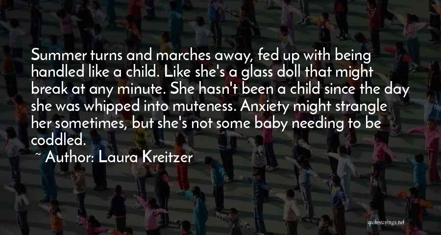 Laura Kreitzer Quotes: Summer Turns And Marches Away, Fed Up With Being Handled Like A Child. Like She's A Glass Doll That Might