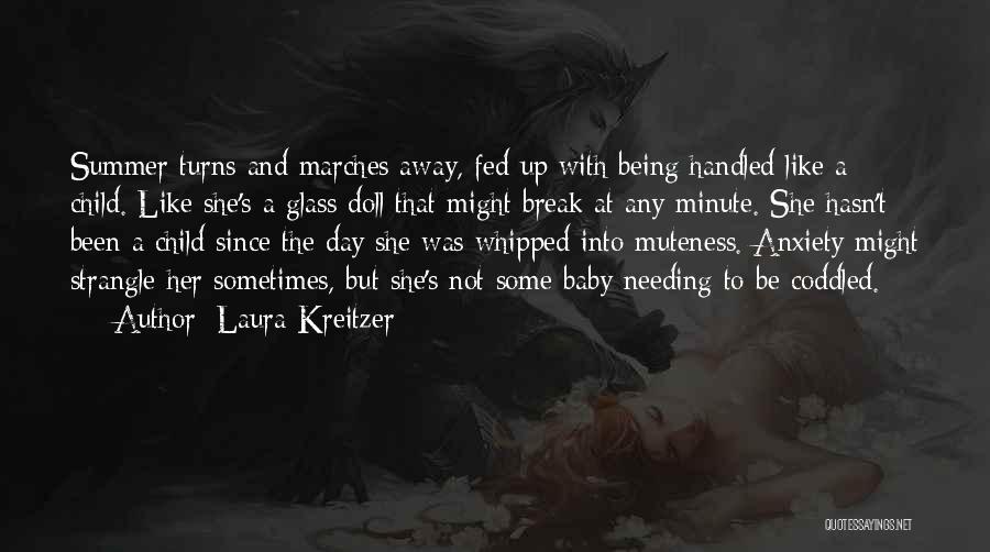 Laura Kreitzer Quotes: Summer Turns And Marches Away, Fed Up With Being Handled Like A Child. Like She's A Glass Doll That Might