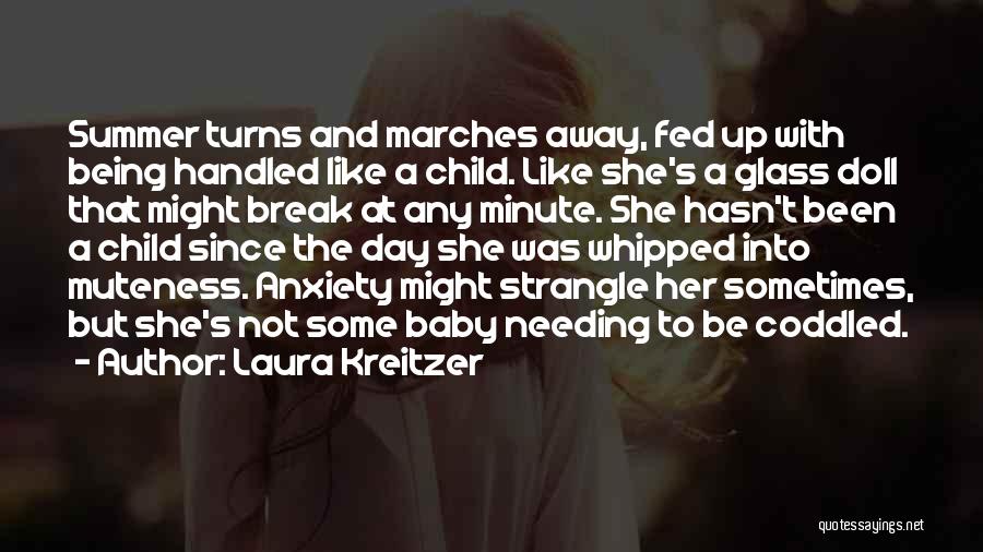 Laura Kreitzer Quotes: Summer Turns And Marches Away, Fed Up With Being Handled Like A Child. Like She's A Glass Doll That Might