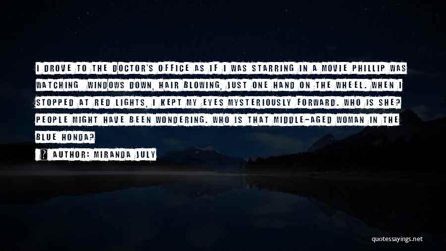 Miranda July Quotes: I Drove To The Doctor's Office As If I Was Starring In A Movie Phillip Was Watching Windows Down, Hair