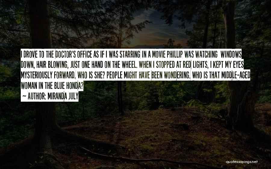 Miranda July Quotes: I Drove To The Doctor's Office As If I Was Starring In A Movie Phillip Was Watching Windows Down, Hair
