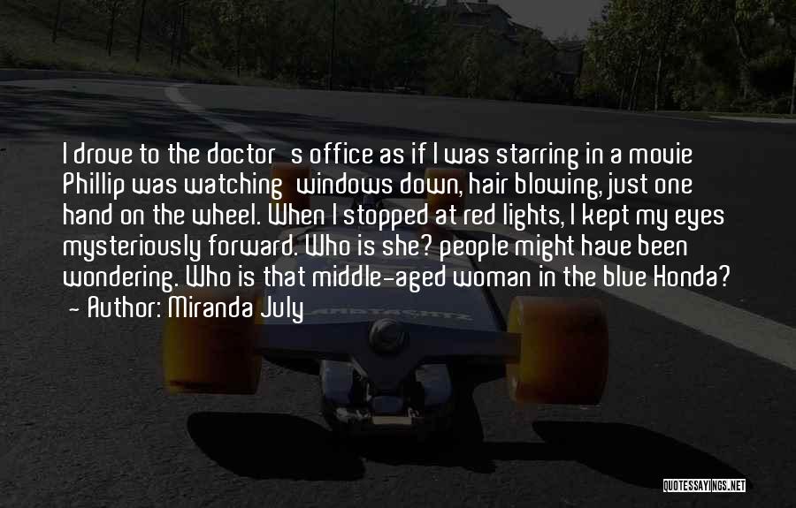 Miranda July Quotes: I Drove To The Doctor's Office As If I Was Starring In A Movie Phillip Was Watching Windows Down, Hair