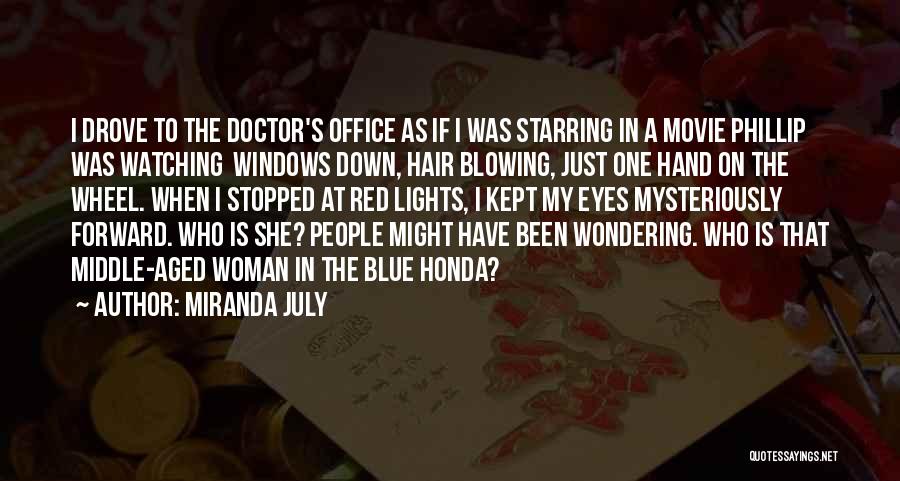 Miranda July Quotes: I Drove To The Doctor's Office As If I Was Starring In A Movie Phillip Was Watching Windows Down, Hair