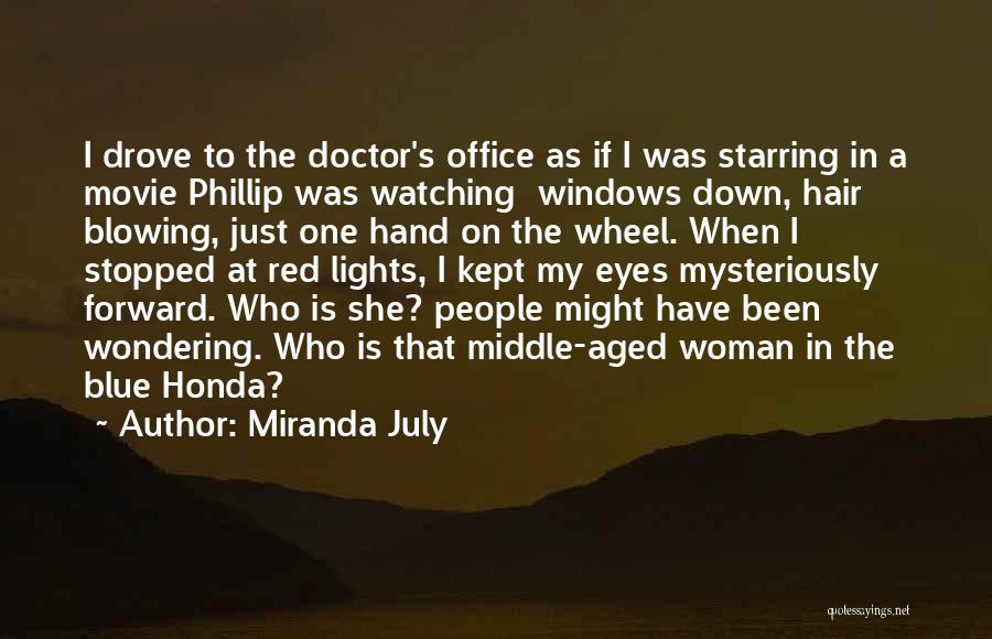 Miranda July Quotes: I Drove To The Doctor's Office As If I Was Starring In A Movie Phillip Was Watching Windows Down, Hair