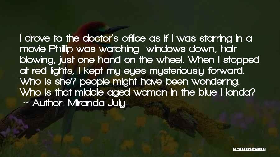 Miranda July Quotes: I Drove To The Doctor's Office As If I Was Starring In A Movie Phillip Was Watching Windows Down, Hair