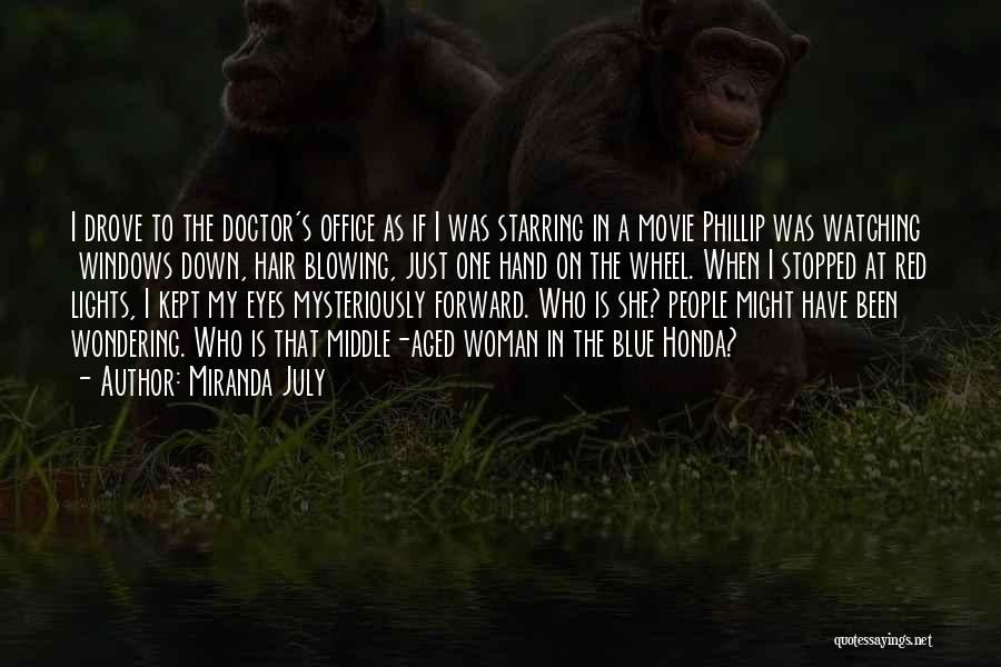 Miranda July Quotes: I Drove To The Doctor's Office As If I Was Starring In A Movie Phillip Was Watching Windows Down, Hair