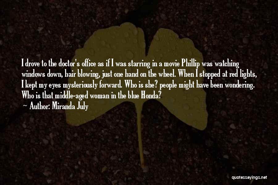 Miranda July Quotes: I Drove To The Doctor's Office As If I Was Starring In A Movie Phillip Was Watching Windows Down, Hair