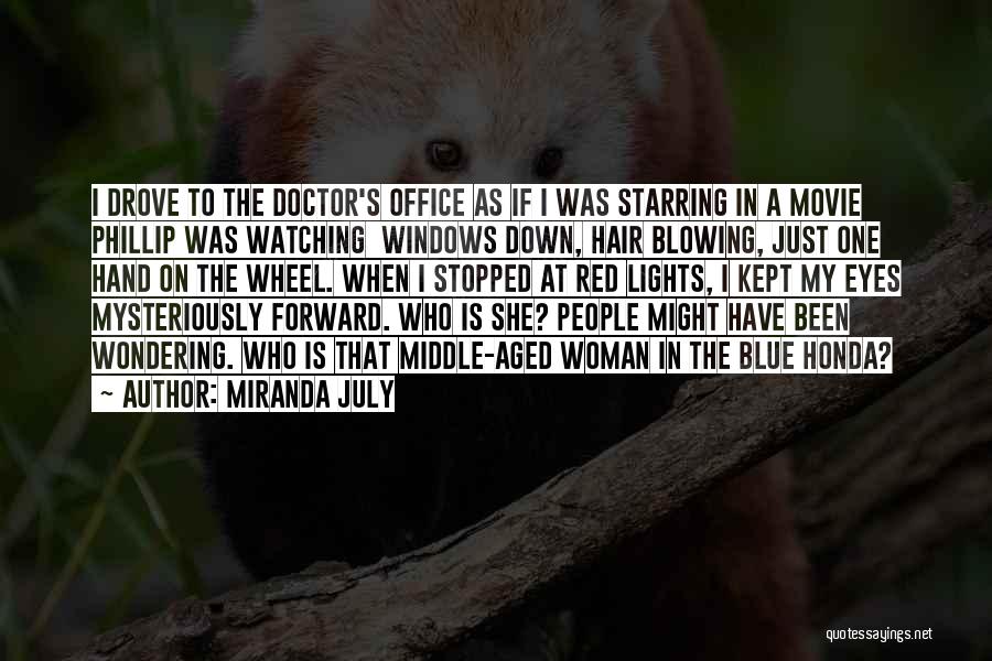 Miranda July Quotes: I Drove To The Doctor's Office As If I Was Starring In A Movie Phillip Was Watching Windows Down, Hair