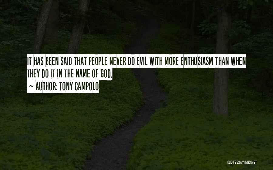 Tony Campolo Quotes: It Has Been Said That People Never Do Evil With More Enthusiasm Than When They Do It In The Name