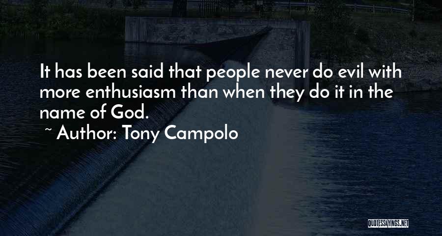 Tony Campolo Quotes: It Has Been Said That People Never Do Evil With More Enthusiasm Than When They Do It In The Name