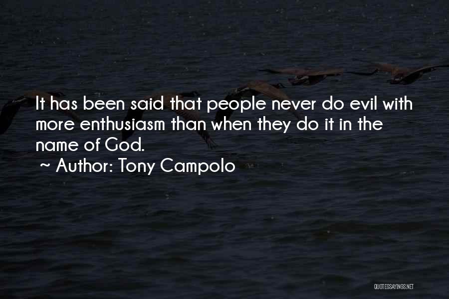 Tony Campolo Quotes: It Has Been Said That People Never Do Evil With More Enthusiasm Than When They Do It In The Name