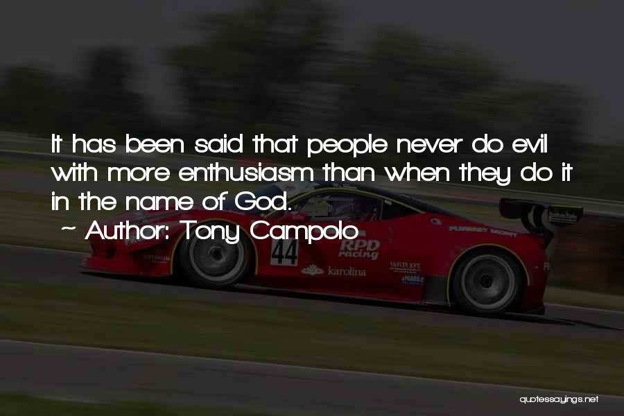 Tony Campolo Quotes: It Has Been Said That People Never Do Evil With More Enthusiasm Than When They Do It In The Name