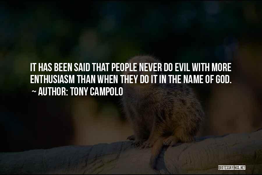 Tony Campolo Quotes: It Has Been Said That People Never Do Evil With More Enthusiasm Than When They Do It In The Name