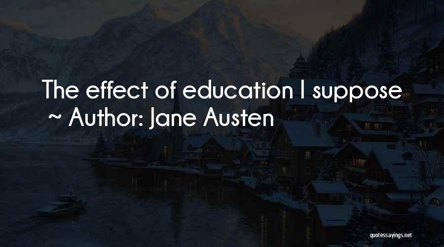 Jane Austen Quotes: The Effect Of Education I Suppose