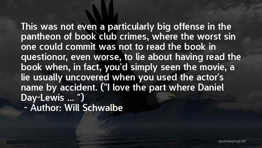 Will Schwalbe Quotes: This Was Not Even A Particularly Big Offense In The Pantheon Of Book Club Crimes, Where The Worst Sin One