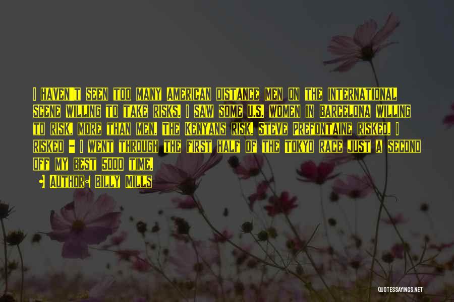 Billy Mills Quotes: I Haven't Seen Too Many American Distance Men On The International Scene Willing To Take Risks. I Saw Some U.s.