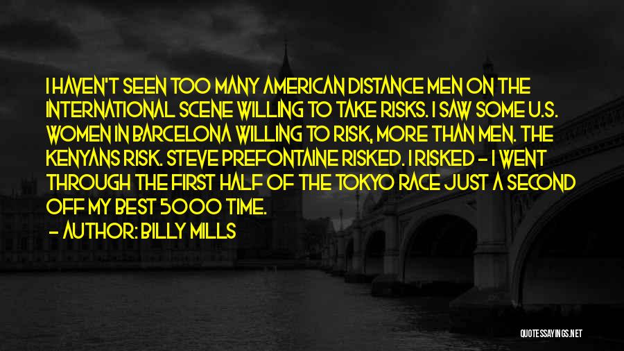 Billy Mills Quotes: I Haven't Seen Too Many American Distance Men On The International Scene Willing To Take Risks. I Saw Some U.s.