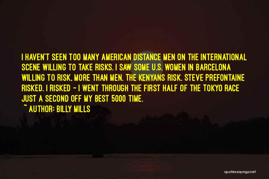 Billy Mills Quotes: I Haven't Seen Too Many American Distance Men On The International Scene Willing To Take Risks. I Saw Some U.s.