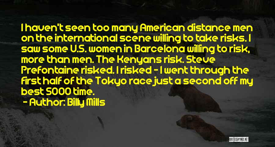 Billy Mills Quotes: I Haven't Seen Too Many American Distance Men On The International Scene Willing To Take Risks. I Saw Some U.s.