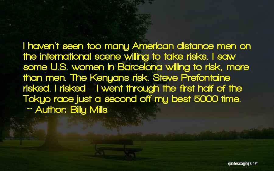 Billy Mills Quotes: I Haven't Seen Too Many American Distance Men On The International Scene Willing To Take Risks. I Saw Some U.s.