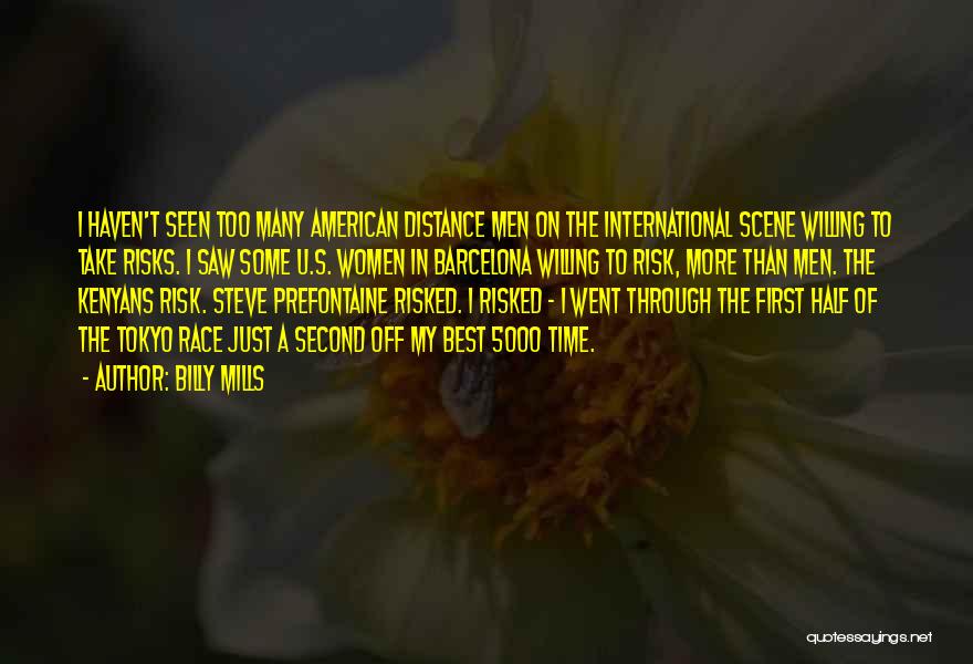 Billy Mills Quotes: I Haven't Seen Too Many American Distance Men On The International Scene Willing To Take Risks. I Saw Some U.s.