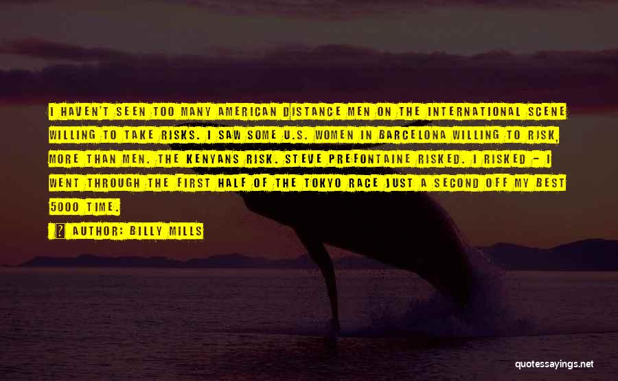 Billy Mills Quotes: I Haven't Seen Too Many American Distance Men On The International Scene Willing To Take Risks. I Saw Some U.s.