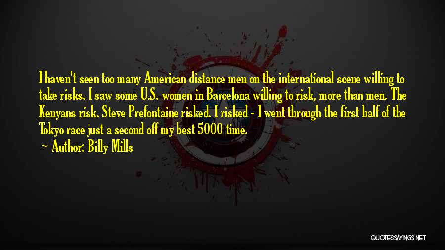 Billy Mills Quotes: I Haven't Seen Too Many American Distance Men On The International Scene Willing To Take Risks. I Saw Some U.s.